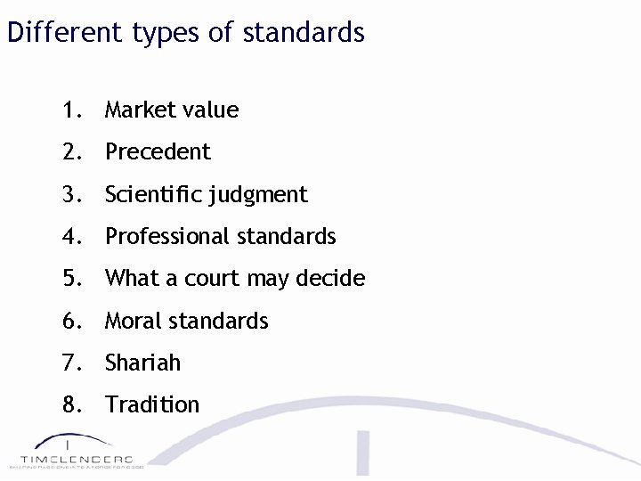 Different types of standards 1. Market value 2. Precedent 3. Scientific judgment 4. Professional