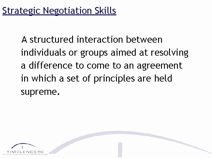 Strategic Negotiation Skills A structured interaction between individuals or groups aimed at resolving a