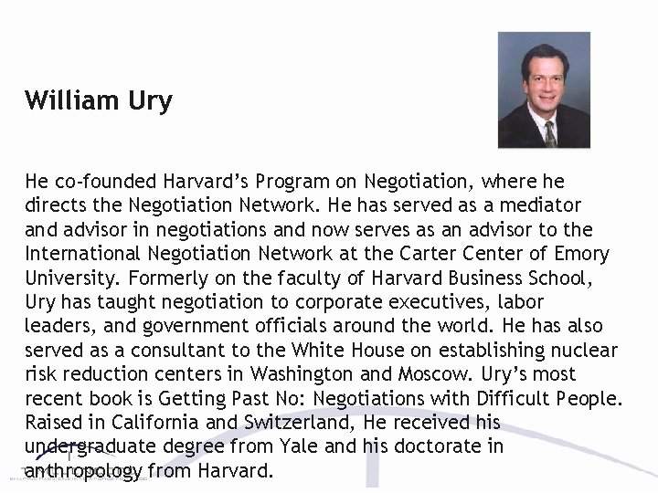 William Ury He co-founded Harvard’s Program on Negotiation, where he directs the Negotiation Network.