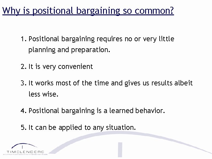 Why is positional bargaining so common? 1. Positional bargaining requires no or very little