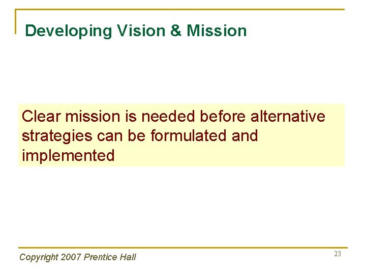 Developing Vision & Mission Clear mission is needed before alternative strategies can be formulated