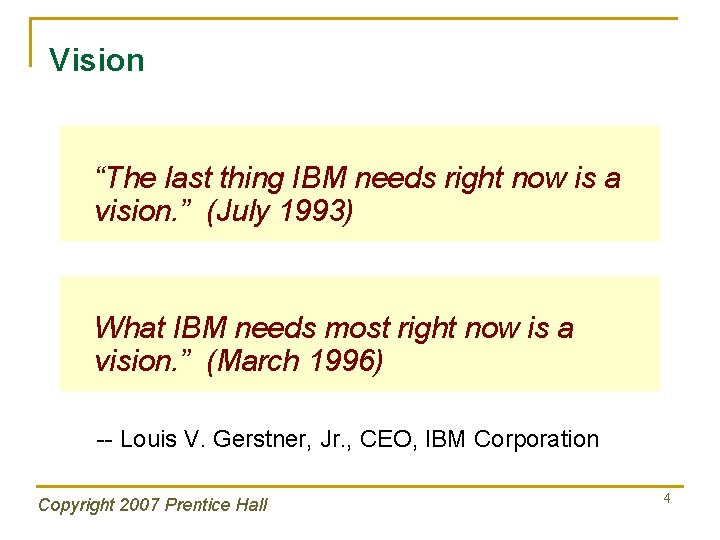 Vision “The last thing IBM needs right now is a vision. ” (July 1993)