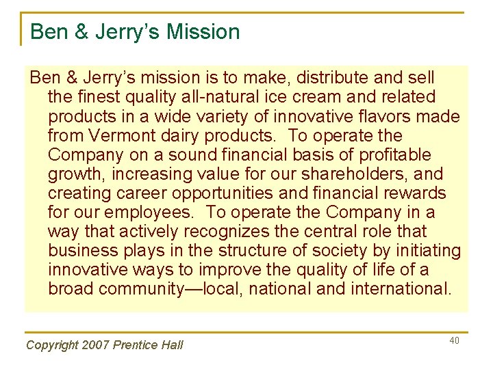 Ben & Jerry’s Mission Ben & Jerry’s mission is to make, distribute and sell