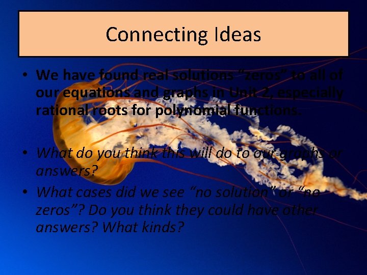 Connecting Ideas • We have found real solutions “zeros” to all of our equations