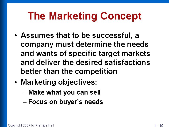 The Marketing Concept • Assumes that to be successful, a company must determine the