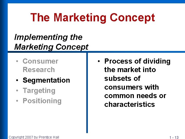 The Marketing Concept Implementing the Marketing Concept • Consumer Research • Segmentation • Targeting