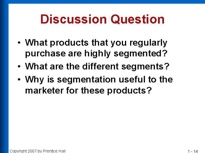 Discussion Question • What products that you regularly purchase are highly segmented? • What