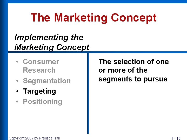 The Marketing Concept Implementing the Marketing Concept • Consumer Research • Segmentation • Targeting