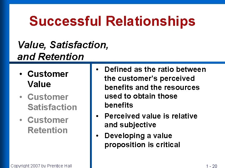 Successful Relationships Value, Satisfaction, and Retention • Customer Value • Customer Satisfaction • Customer