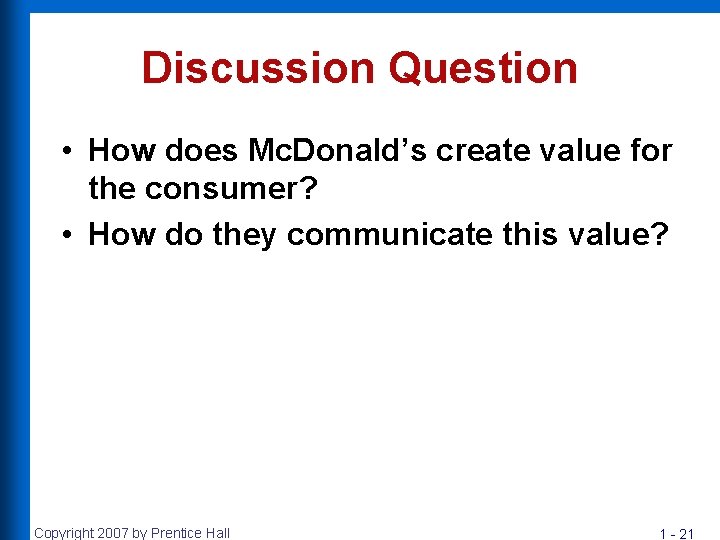 Discussion Question • How does Mc. Donald’s create value for the consumer? • How