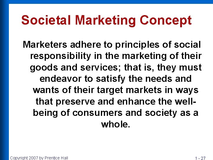 Societal Marketing Concept Marketers adhere to principles of social responsibility in the marketing of