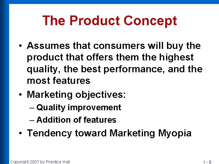 The Product Concept • Assumes that consumers will buy the product that offers them