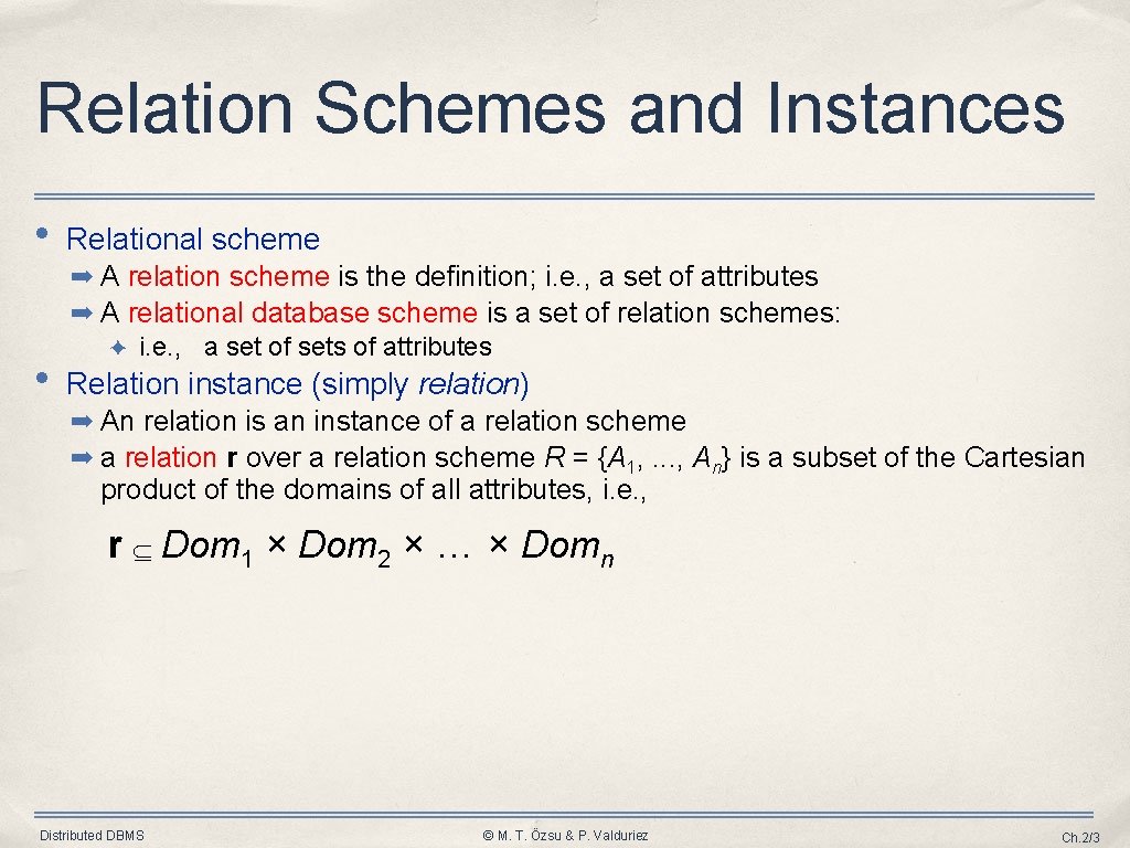 Relation Schemes and Instances • Relational scheme ➡ A relation scheme is the definition;