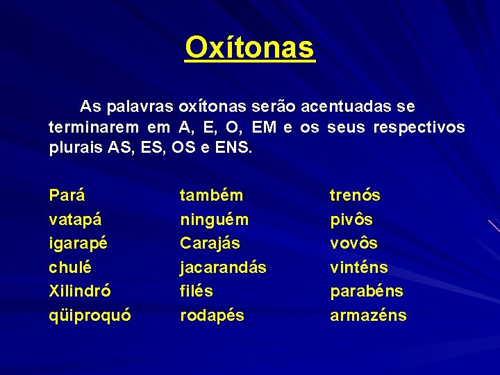 Oxítonas As palavras oxítonas serão acentuadas se terminarem em A, E, O, EM e