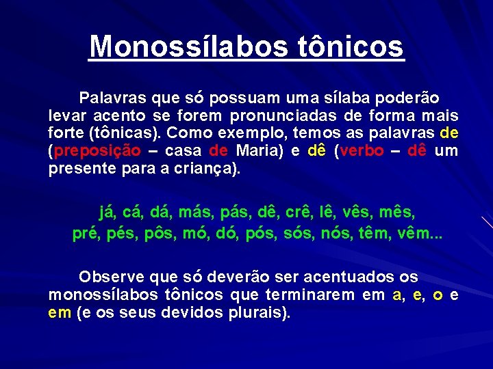 Monossílabos tônicos Palavras que só possuam uma sílaba poderão levar acento se forem pronunciadas