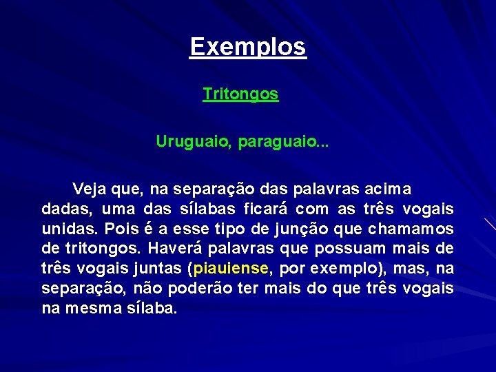 Exemplos Tritongos Uruguaio, paraguaio. . . Veja que, na separação das palavras acima dadas,