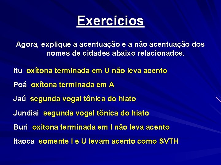 Exercícios Agora, explique a acentuação e a não acentuação dos nomes de cidades abaixo