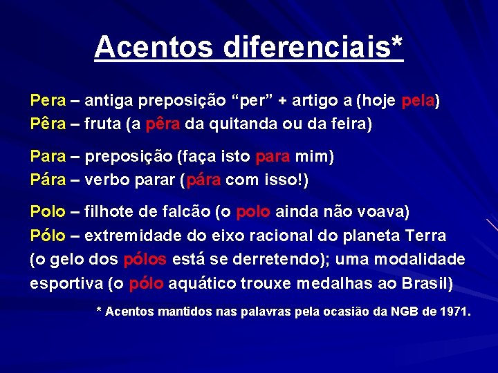 Acentos diferenciais* Pera – antiga preposição “per” + artigo a (hoje pela) Pêra –