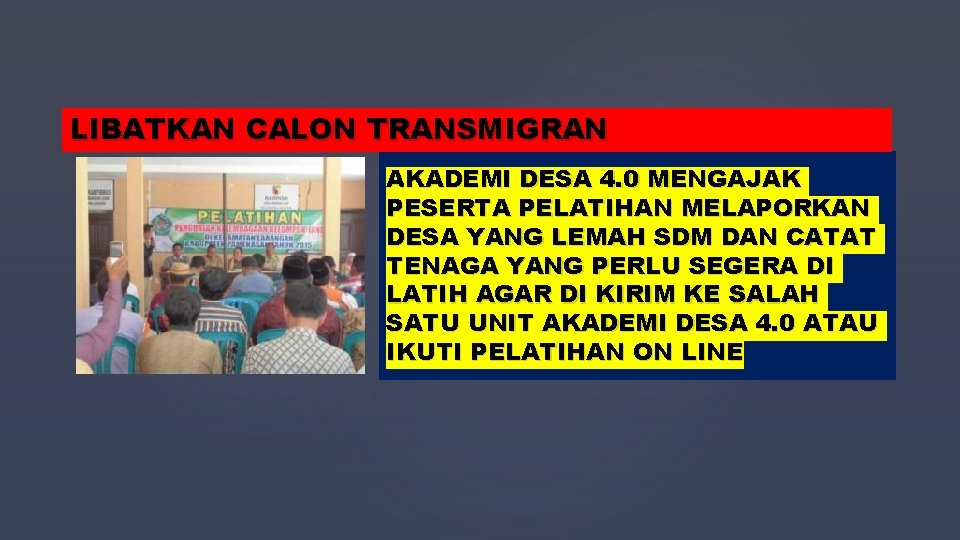 LIBATKAN CALON TRANSMIGRAN { AKADEMI DESA 4. 0 MENGAJAK PESERTA PELATIHAN MELAPORKAN DESA YANG