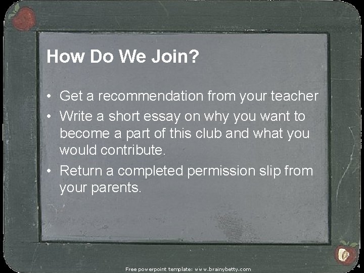 How Do We Join? • Get a recommendation from your teacher • Write a