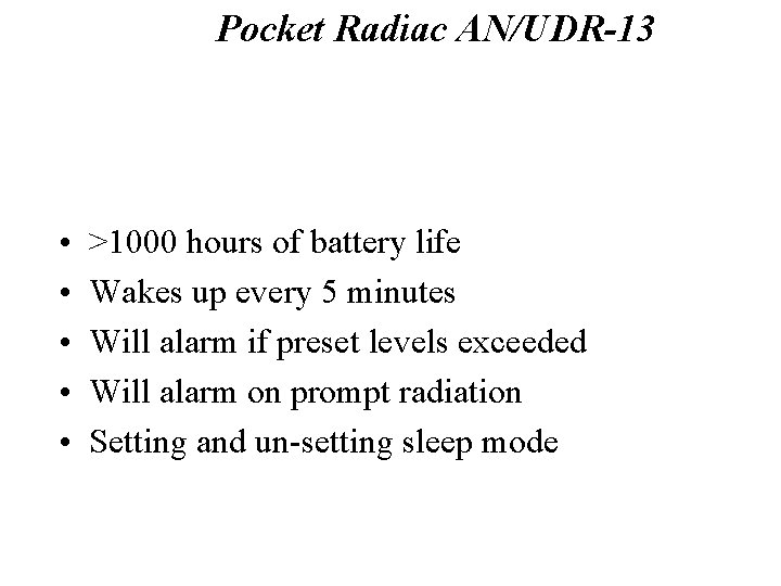 Pocket Radiac AN/UDR-13 Sleep Mode • • • >1000 hours of battery life Wakes