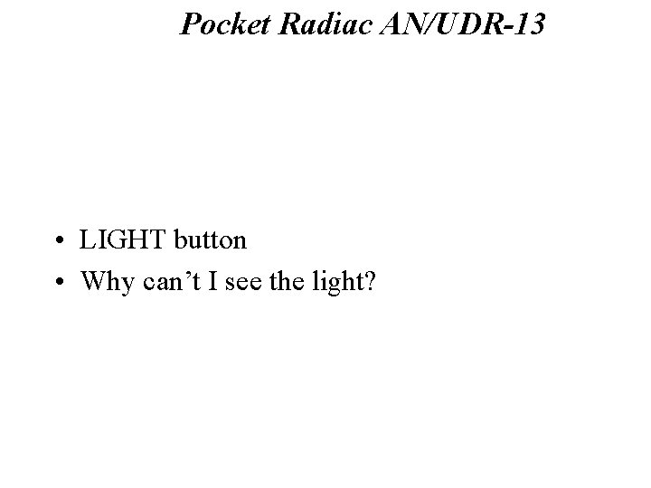 Pocket Radiac AN/UDR-13 Backlight • LIGHT button • Why can’t I see the light?