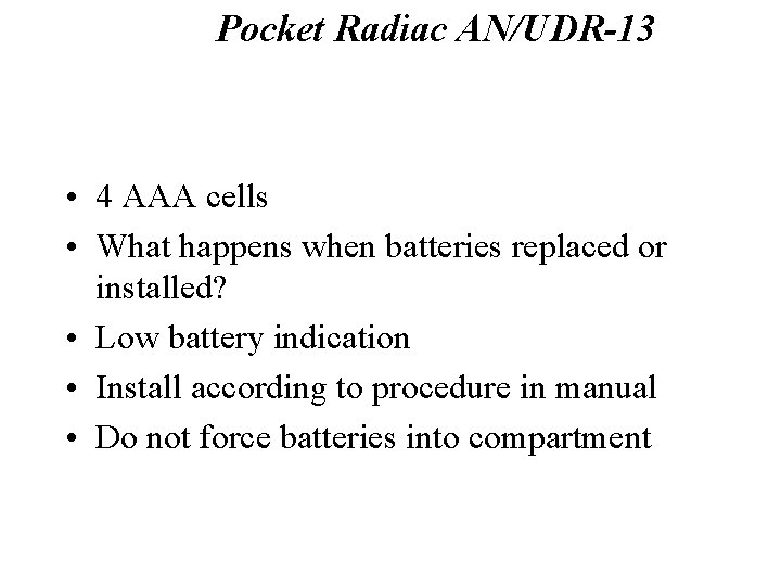 Pocket Radiac AN/UDR-13 Batteries • 4 AAA cells • What happens when batteries replaced