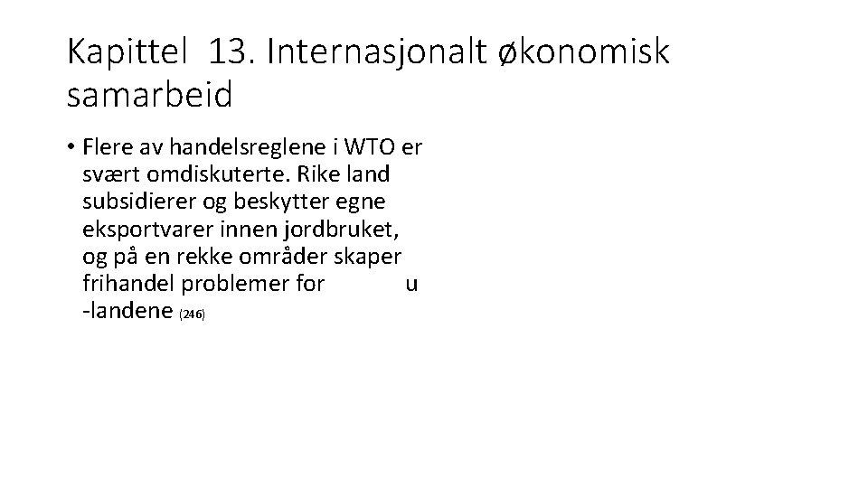 Kapittel 13. Internasjonalt økonomisk samarbeid • Flere av handelsreglene i WTO er svært omdiskuterte.