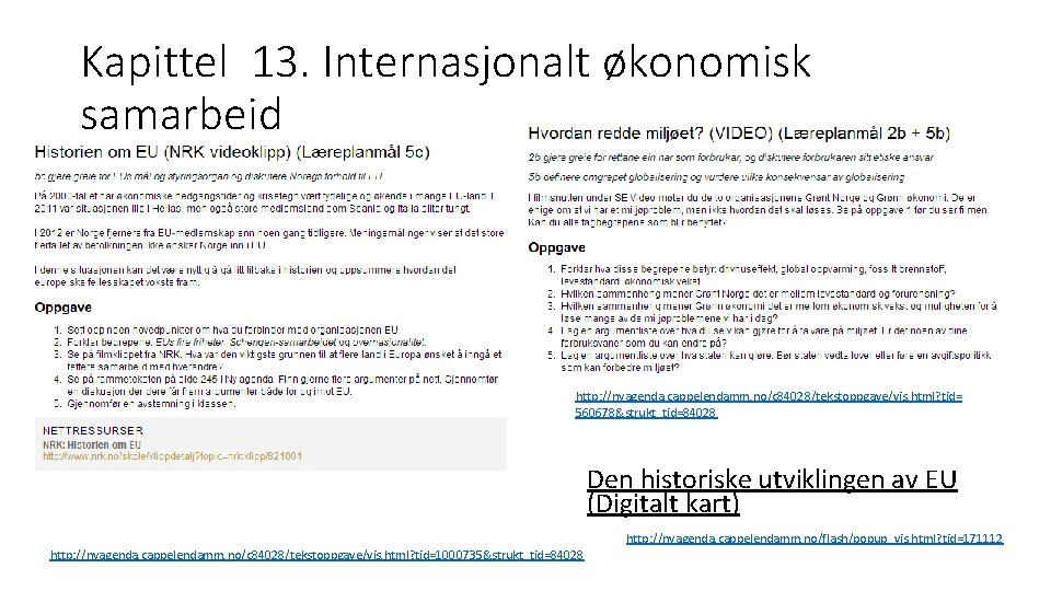 Kapittel 13. Internasjonalt økonomisk samarbeid http: //nyagenda. cappelendamm. no/c 84028/tekstoppgave/vis. html? tid= 560678&strukt_tid=84028 Den