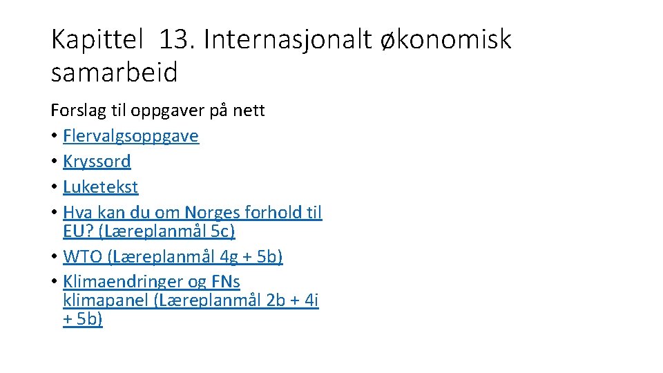 Kapittel 13. Internasjonalt økonomisk samarbeid Forslag til oppgaver på nett • Flervalgsoppgave • Kryssord