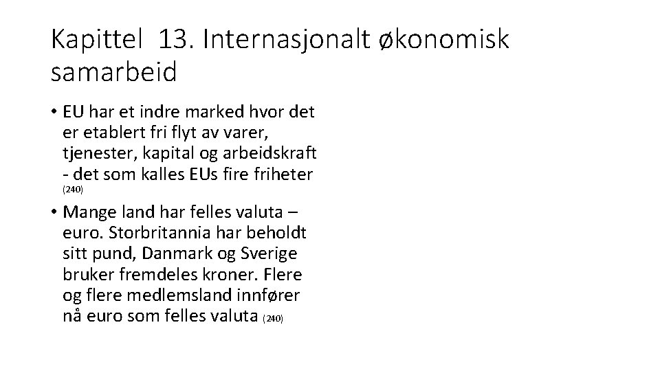 Kapittel 13. Internasjonalt økonomisk samarbeid • EU har et indre marked hvor det er