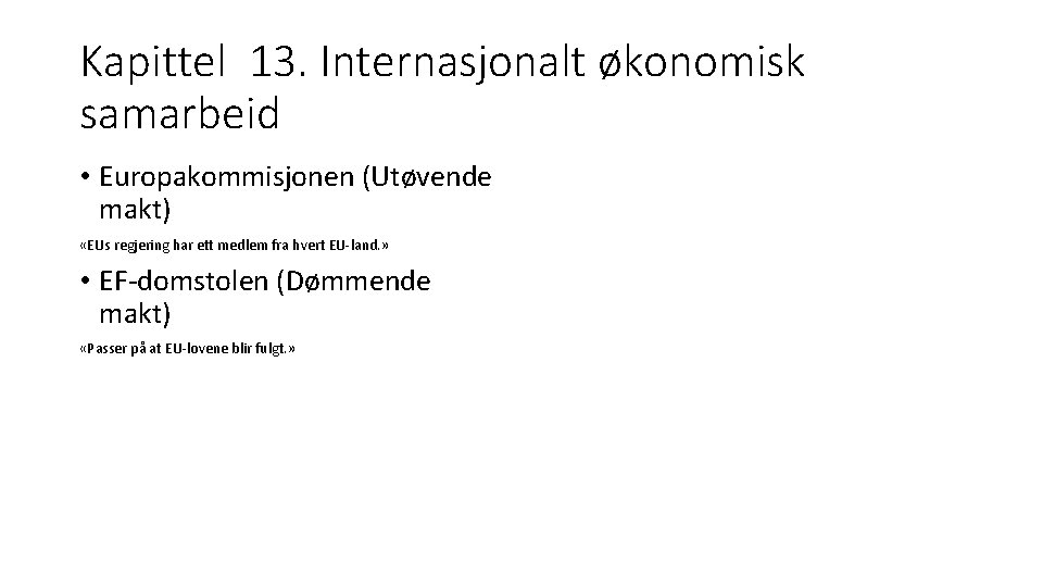 Kapittel 13. Internasjonalt økonomisk samarbeid • Europakommisjonen (Utøvende makt) «EUs regjering har ett medlem