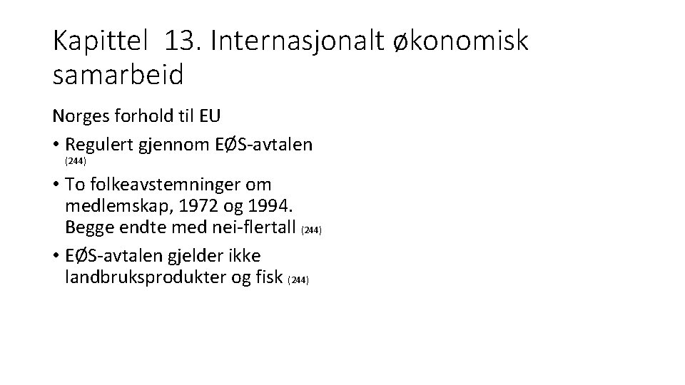 Kapittel 13. Internasjonalt økonomisk samarbeid Norges forhold til EU • Regulert gjennom EØS avtalen