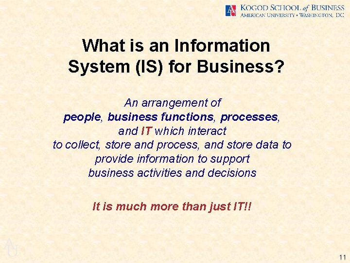 What is an Information System (IS) for Business? An arrangement of people, business functions,