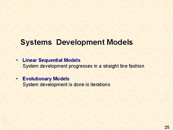 Systems Development Models • Linear Sequential Models System development progresses in a straight line