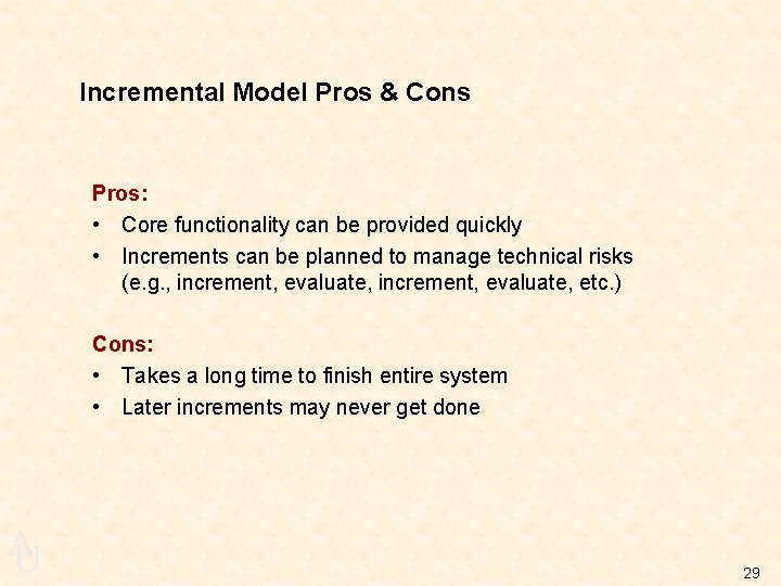 Incremental Model Pros & Cons Pros: • Core functionality can be provided quickly •