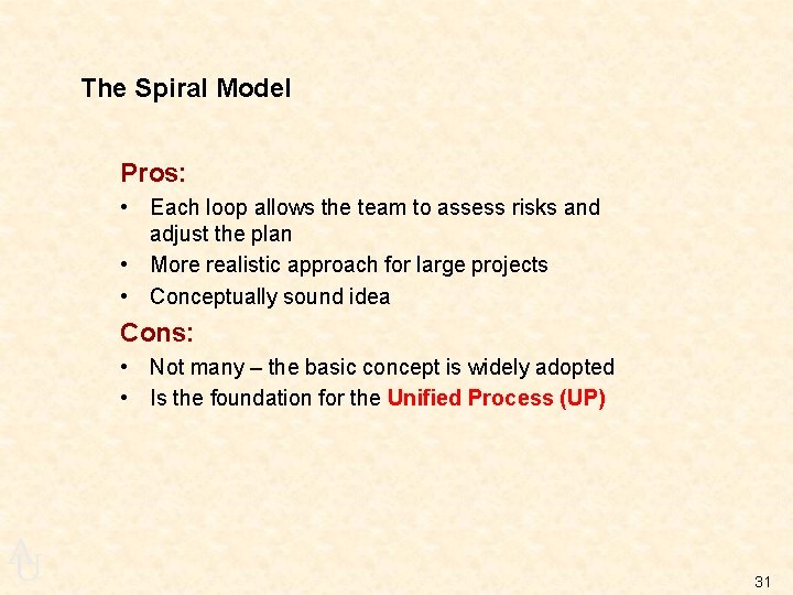 The Spiral Model Pros: • Each loop allows the team to assess risks and