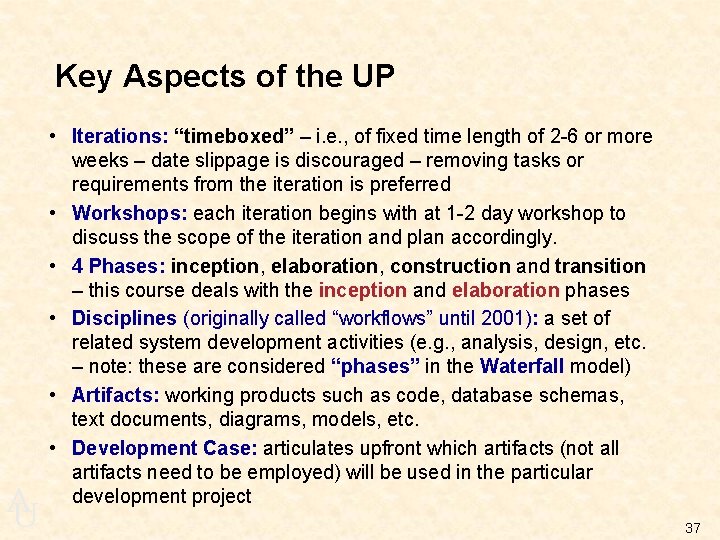 Key Aspects of the UP A U • Iterations: “timeboxed” – i. e. ,