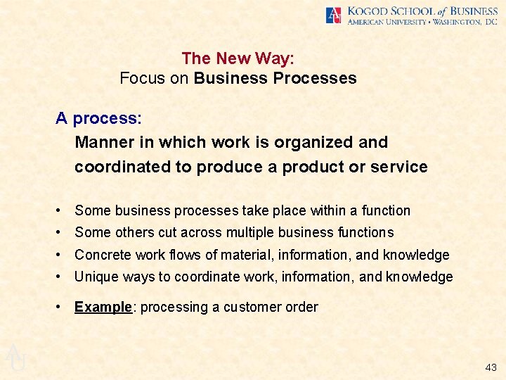 The New Way: Focus on Business Processes A process: Manner in which work is