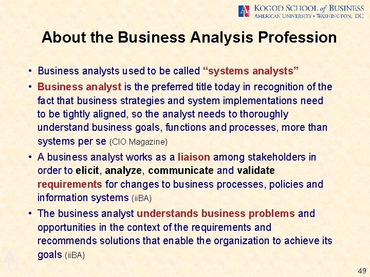 About the Business Analysis Profession • Business analysts used to be called “systems analysts”