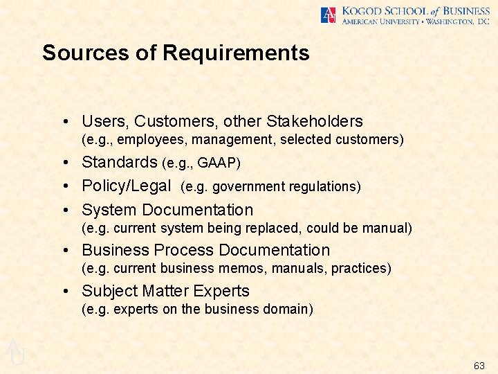 Sources of Requirements • Users, Customers, other Stakeholders (e. g. , employees, management, selected