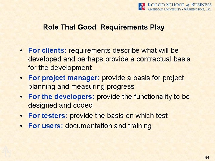 Role That Good Requirements Play • For clients: requirements describe what will be developed