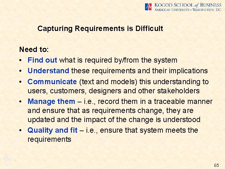 Capturing Requirements is Difficult Need to: • Find out what is required by/from the