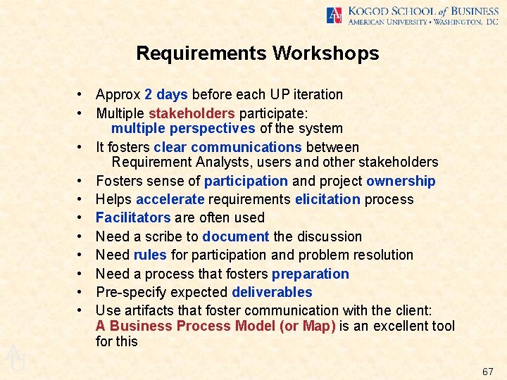 Requirements Workshops A U • Approx 2 days before each UP iteration • Multiple