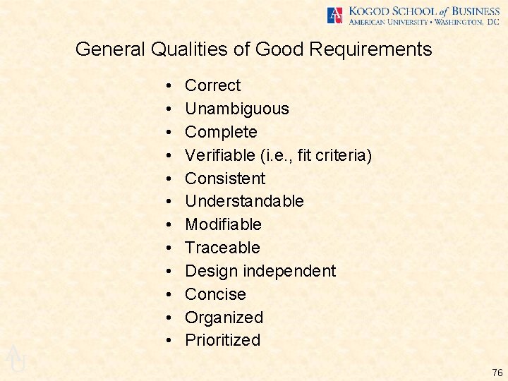 General Qualities of Good Requirements A U • • • Correct Unambiguous Complete Verifiable