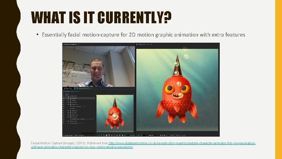 WHAT IS IT CURRENTLY? • Essentially facial motion-capture for 2 D motion graphic animation