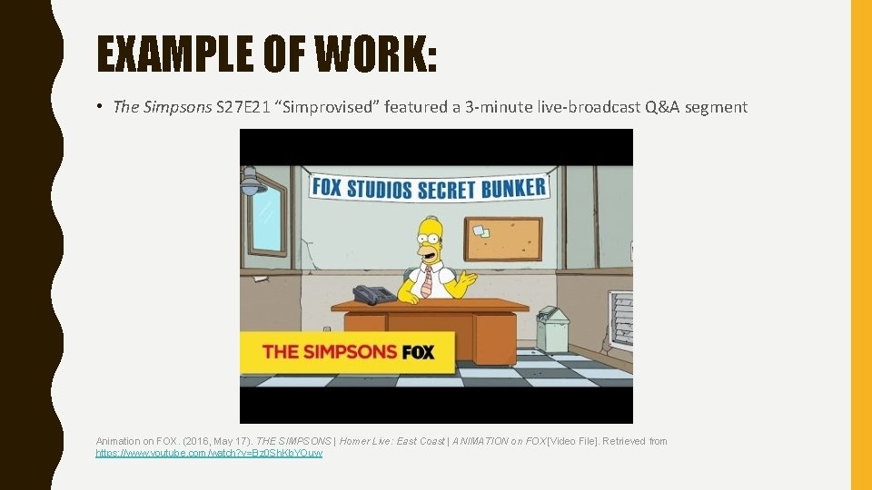 EXAMPLE OF WORK: • The Simpsons S 27 E 21 “Simprovised” featured a 3