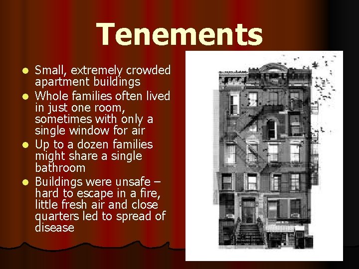 Tenements Small, extremely crowded apartment buildings l Whole families often lived in just one Tenements Small, extremely crowded apartment buildings l Whole families often lived in just one