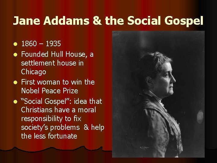 Jane Addams & the Social Gospel l l 1860 – 1935 Founded Hull House, Jane Addams & the Social Gospel l l 1860 – 1935 Founded Hull House,
