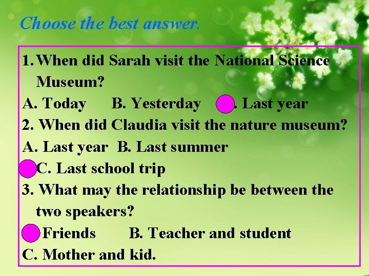 Choose the best answer. 1. When did Sarah visit the National Science Museum? A.